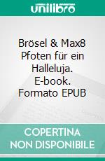 Brösel & Max8 Pfoten für ein Halleluja. E-book. Formato EPUB ebook