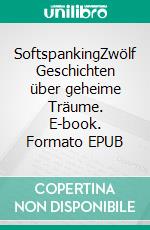 SoftspankingZwölf Geschichten über geheime Träume. E-book. Formato EPUB ebook di Leah Cim