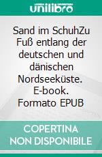 Sand im SchuhZu Fuß entlang der deutschen und dänischen Nordseeküste. E-book. Formato EPUB ebook di Reinhard Wagner