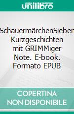 SchauermärchenSieben Kurzgeschichten mit GRIMMiger Note. E-book. Formato EPUB ebook