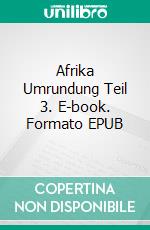 Afrika Umrundung Teil 3. E-book. Formato EPUB ebook