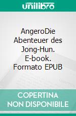 AngeroDie Abenteuer des Jong-Hun. E-book. Formato EPUB ebook di Juergen von Rehberg