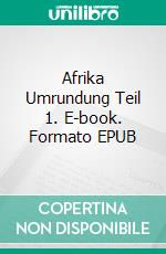 Afrika Umrundung Teil 1. E-book. Formato EPUB ebook