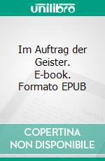 Im Auftrag der Geister. E-book. Formato EPUB ebook