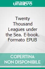 Twenty Thousand Leagues under the Sea. E-book. Formato EPUB ebook di Jules Verne