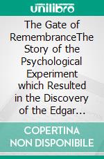 The Gate of RemembranceThe Story of the Psychological Experiment which Resulted in the Discovery of the Edgar Chapel at Glastonbury. E-book. Formato EPUB ebook di Frederick Bligh Bond