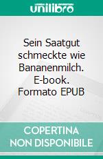 Sein Saatgut schmeckte wie Bananenmilch. E-book. Formato EPUB ebook