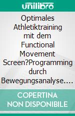 Optimales Athletiktraining mit dem Functional Movement Screen?Programming durch Bewegungsanalyse. E-book. Formato EPUB ebook