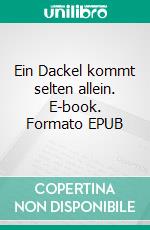 Ein Dackel kommt selten allein. E-book. Formato EPUB