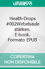 Health-Drops #002Wirbelsäule stärken. E-book. Formato EPUB ebook