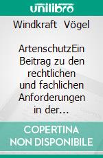 Windkraft   Vögel   ArtenschutzEin Beitrag zu den rechtlichen und fachlichen Anforderungen in der Genehmigungspraxis. E-book. Formato EPUB ebook di Martin Sprötge