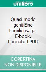 Quasi modo genitiEine Familiensaga. E-book. Formato EPUB ebook