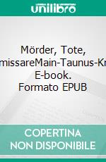 Mörder, Tote, KommissareMain-Taunus-Krimis. E-book. Formato EPUB ebook