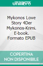 Mykonos Love Story 4Der Mykonos-Krimi. E-book. Formato EPUB ebook di Michael Markaris