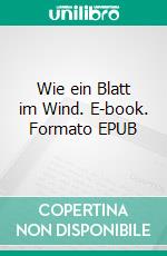 Wie ein Blatt im Wind. E-book. Formato EPUB ebook
