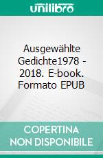 Ausgewählte Gedichte1978 - 2018. E-book. Formato EPUB ebook