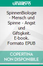 SpinnenBiologie - Mensch und Spinne - Angst und Giftigkeit. E-book. Formato EPUB ebook