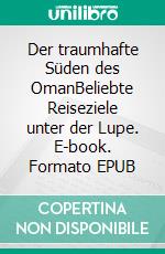 Der traumhafte Süden des OmanBeliebte Reiseziele unter der Lupe. E-book. Formato EPUB ebook di Schiller