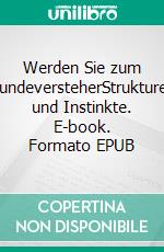 Werden Sie zum HundeversteherStrukturen und Instinkte. E-book. Formato EPUB ebook