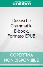 Russische Grammatik. E-book. Formato EPUB ebook di Ekaterina Koneva