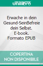 Erwache in dein Gesund-SeinBefreie dein Selbst. E-book. Formato EPUB ebook di Rainer Klar