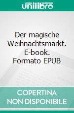 Der magische Weihnachtsmarkt. E-book. Formato EPUB ebook