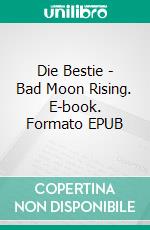 Die Bestie - Bad Moon Rising. E-book. Formato EPUB ebook