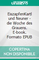 EiszapfenKartl und Neuner - die Woche des Grauens. E-book. Formato EPUB ebook