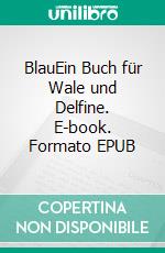 BlauEin Buch für Wale und Delfine. E-book. Formato EPUB ebook