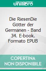 Die RiesenDie Götter der Germanen - Band 34. E-book. Formato EPUB ebook di Harry Eilenstein