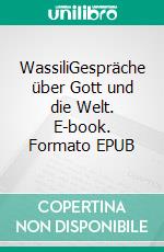 WassiliGespräche über Gott und die Welt. E-book. Formato EPUB ebook