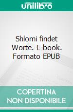 Shlomi findet Worte. E-book. Formato EPUB ebook di Gottfried Schleinitz