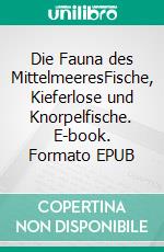 Die Fauna des MittelmeeresFische, Kieferlose und Knorpelfische. E-book. Formato EPUB ebook di Sven Gehrmann