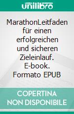 MarathonLeitfaden für einen erfolgreichen und sicheren Zieleinlauf. E-book. Formato EPUB ebook di Walter Kraus