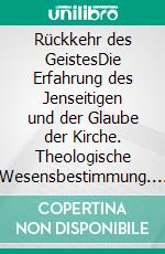 Rückkehr des GeistesDie Erfahrung des Jenseitigen und der Glaube der Kirche. Theologische Wesensbestimmung. E-book. Formato EPUB ebook di Günter Pohl