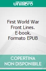 First World War Front Lines. E-book. Formato EPUB ebook di Boyd Cable