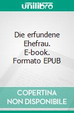 Die erfundene Ehefrau. E-book. Formato EPUB ebook