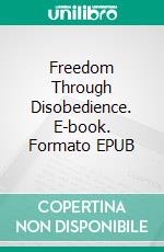 Freedom Through Disobedience. E-book. Formato EPUB