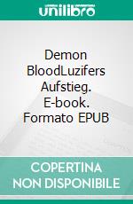 Demon BloodLuzifers Aufstieg. E-book. Formato EPUB ebook di A.L. Black