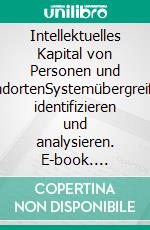 Intellektuelles Kapital von Personen und StandortenSystemübergreifend identifizieren und analysieren. E-book. Formato EPUB ebook di Jörg Becker