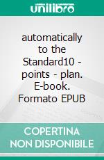 automatically to the Standard10 - points - plan. E-book. Formato EPUB ebook di Mike Fisher