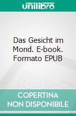 Das Gesicht im Mond. E-book. Formato EPUB ebook