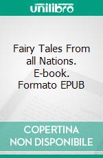 Fairy Tales From all Nations. E-book. Formato EPUB ebook di Anthony R. Montalba