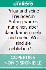 Pulga und seine FreundeAm Anfang war es nur einer, aber dann kamen mehr und mehr. Wo sind sie geblieben?. E-book. Formato EPUB ebook