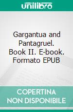 Gargantua and Pantagruel. Book II. E-book. Formato EPUB ebook