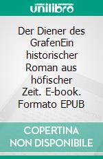 Der Diener des GrafenEin historischer Roman aus höfischer Zeit. E-book. Formato EPUB ebook di Andreas Herch