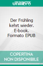 Der Frühling kehrt wieder. E-book. Formato EPUB ebook