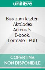 Biss zum letzten AktCodex Aureus 5. E-book. Formato EPUB ebook