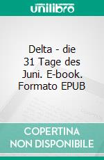 Delta - die 31 Tage des Juni. E-book. Formato EPUB ebook