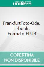 FrankfurtFoto-Ode. E-book. Formato EPUB